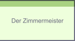 Der Zimmermeister