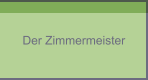 Der Zimmermeister